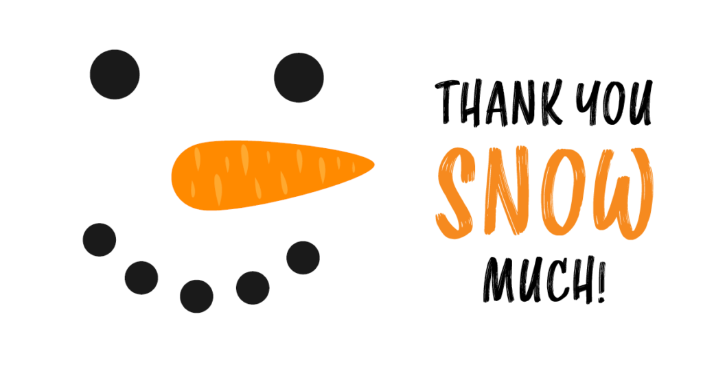 Thank you snow much graphic with snowman face